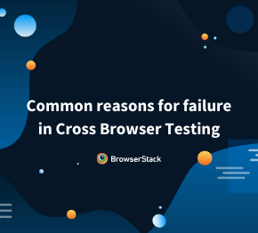 Common reasons for failure in Cross Browser Testing