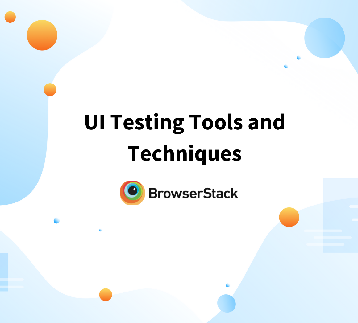 Tools and Techniques for UI Testing