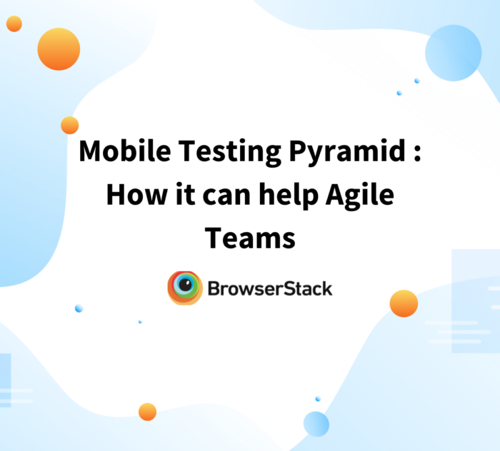 Mobile Testing Pyramid: How it can help Agile Teams