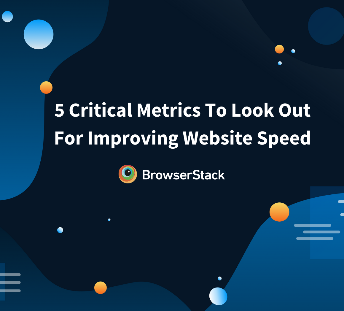 5 Critical Metrics To Look Out For Improving Website Speed