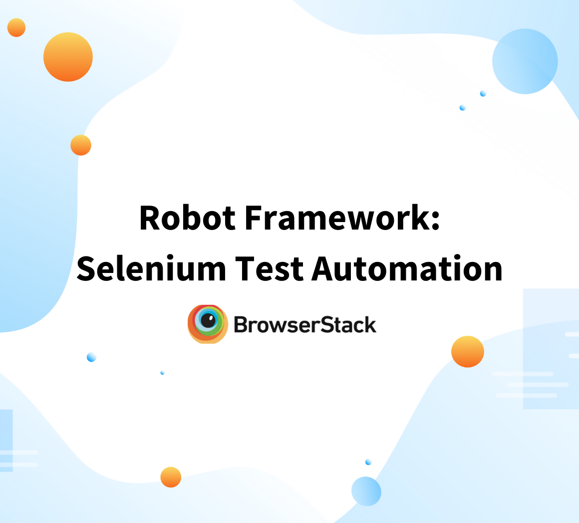 Robot Framework And Selenium Automation Tutorial Browserstack 5526