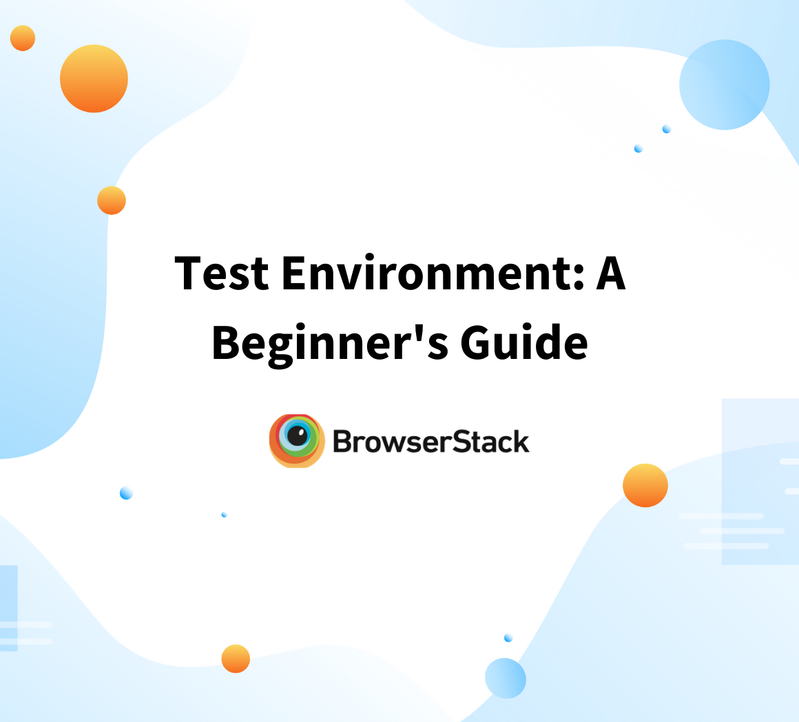 Test Environment: A Beginner's Guide | BrowserStack