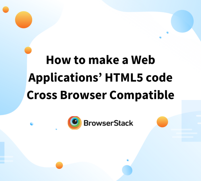 Make an application's HTML5 cross browser compatible