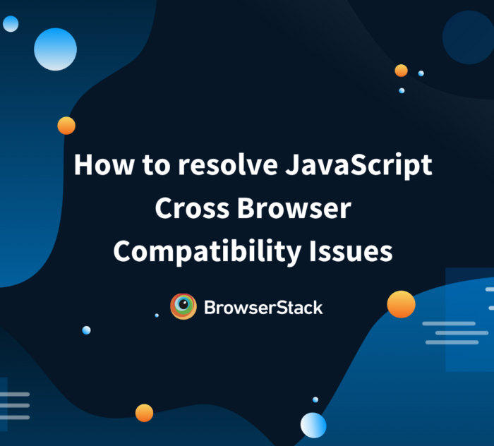 Common JavaScript Cross Browser Compatibility Issues and how to solve them