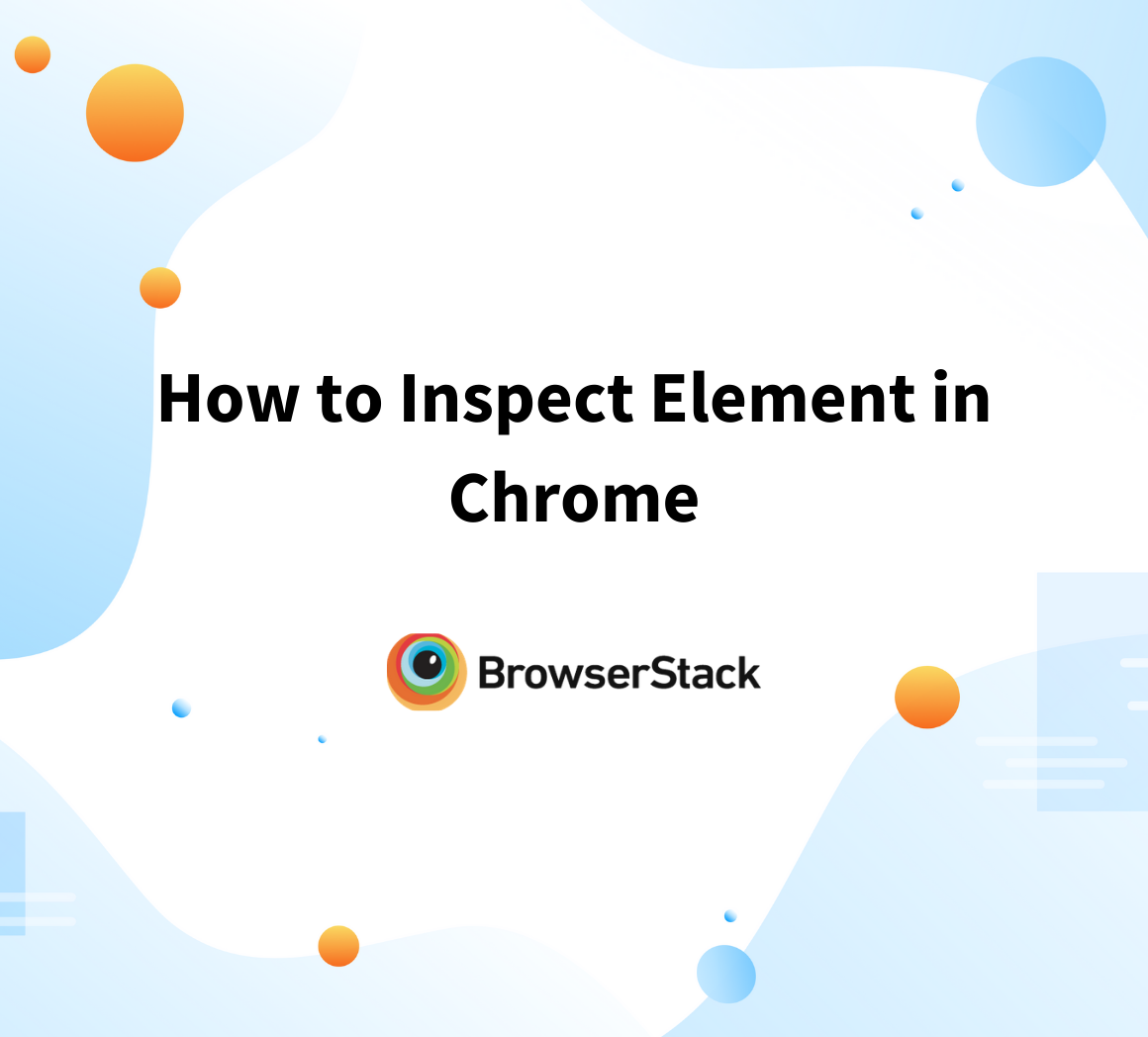 How To Inspect Element In Chrome | Browserstack