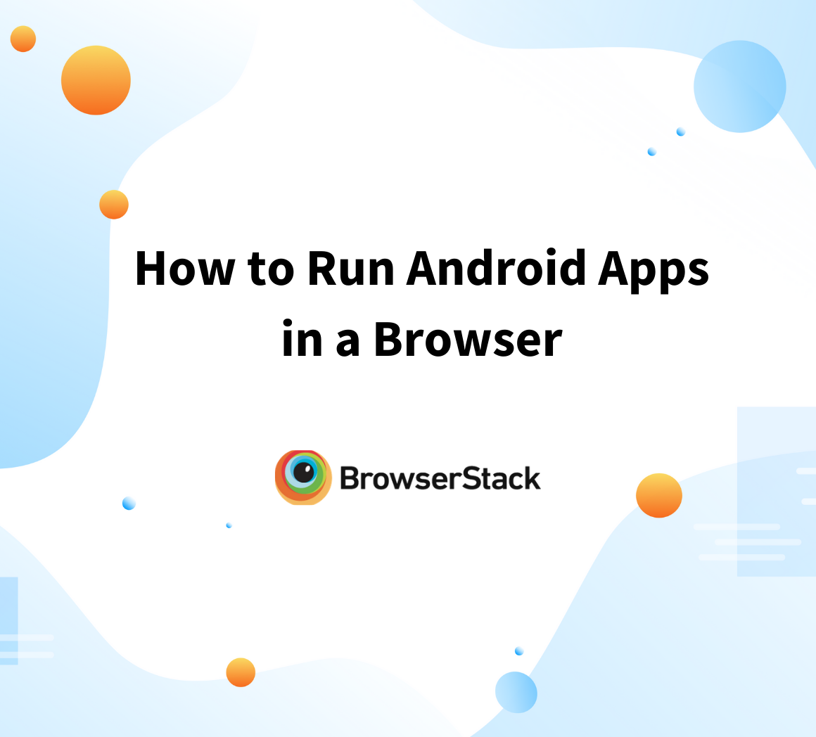 How to Run Android Apps in a Browser | BrowserStack