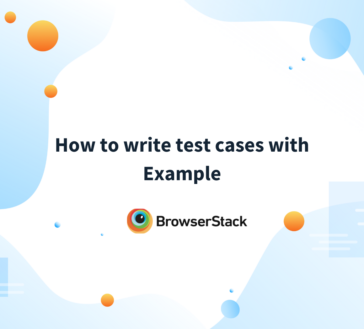 How To Write Test Cases with Format Example BrowserStack