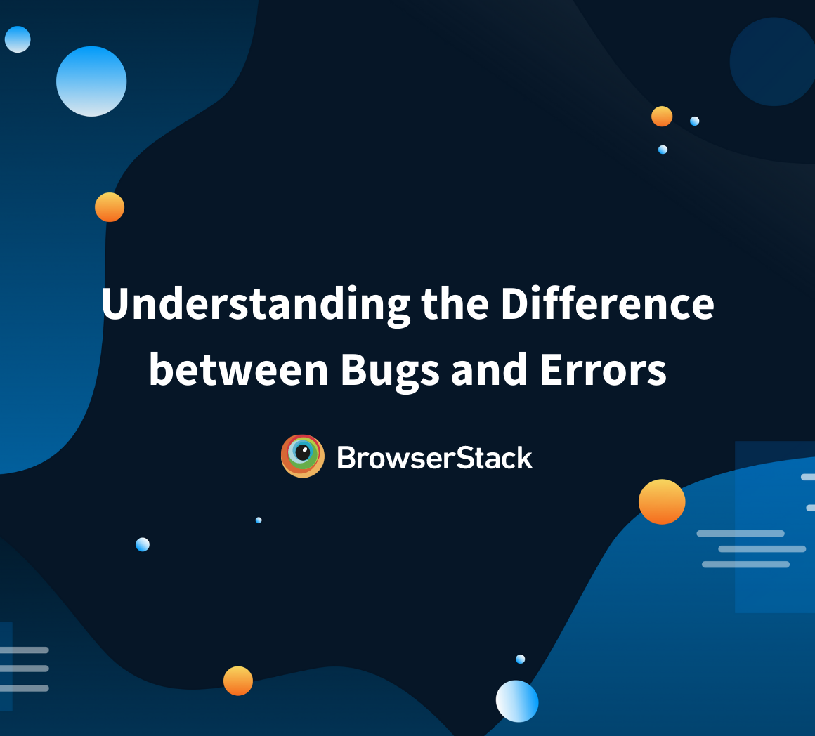 Difference between Bugs, Errors and Issues | BrowserStack