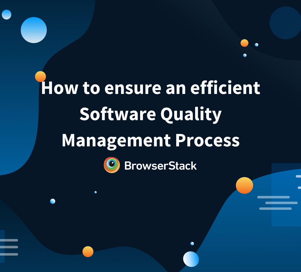How To Ensure An Efficient Software Quality Management Process