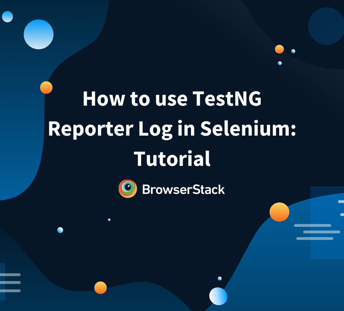 How to use TestNG Reporter Log in Selenium: Tutorial