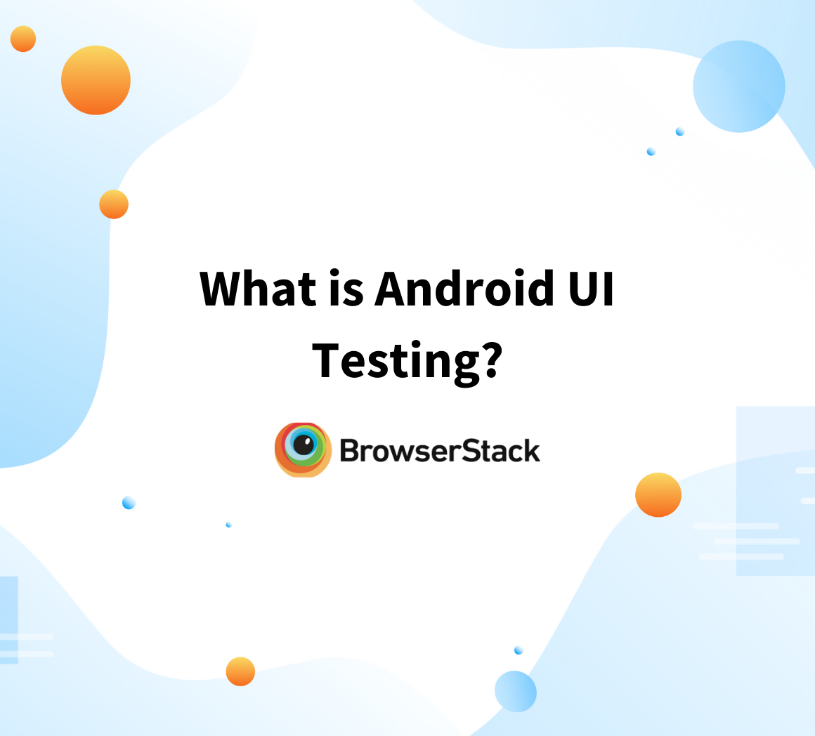 What is Android UI Testing?