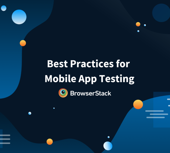 Best Practices for Mobile App Testing