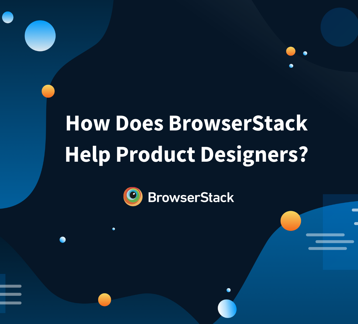 How Does BrowserStack Help Product Designers?