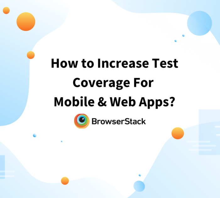 How to Increase Test Coverage For Mobile and Web Apps?