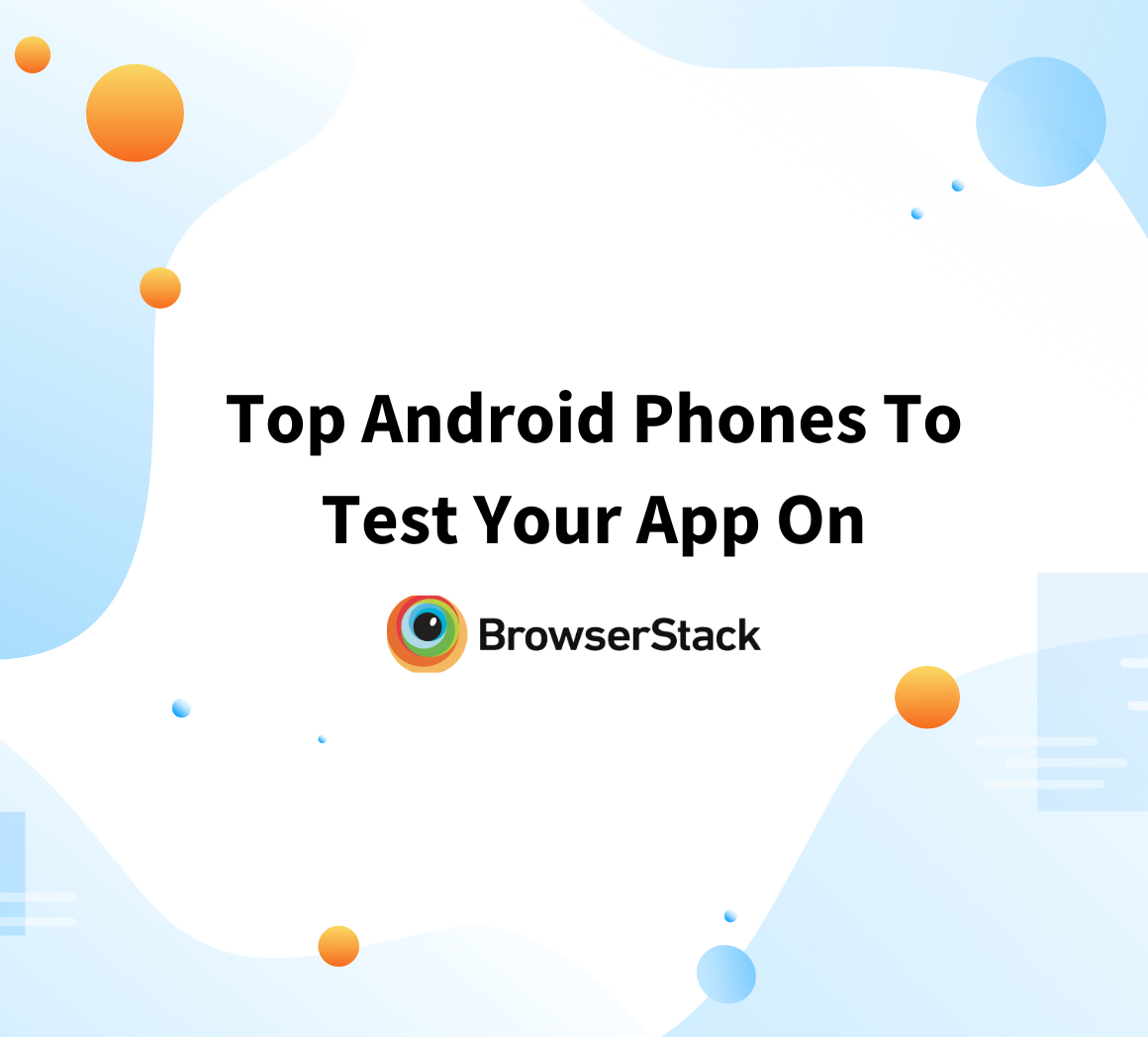 Top Android Phones To Test Your App On