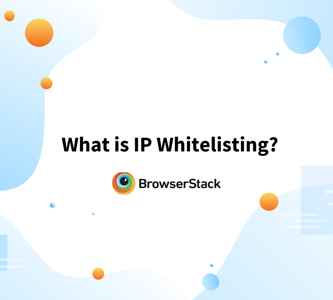 What is IP Whitelisting? | BrowserStack