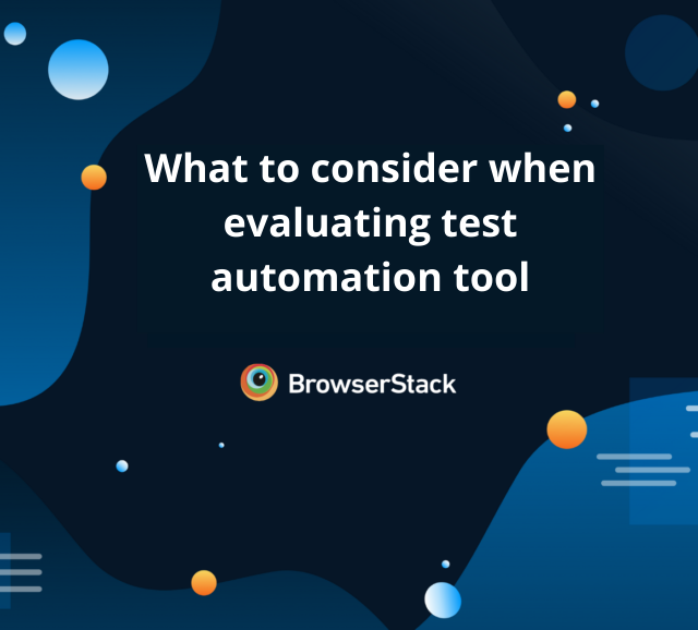 What to consider when evaluating test automation tool