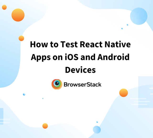 How to Test React Native Apps using Appium BrowserStack