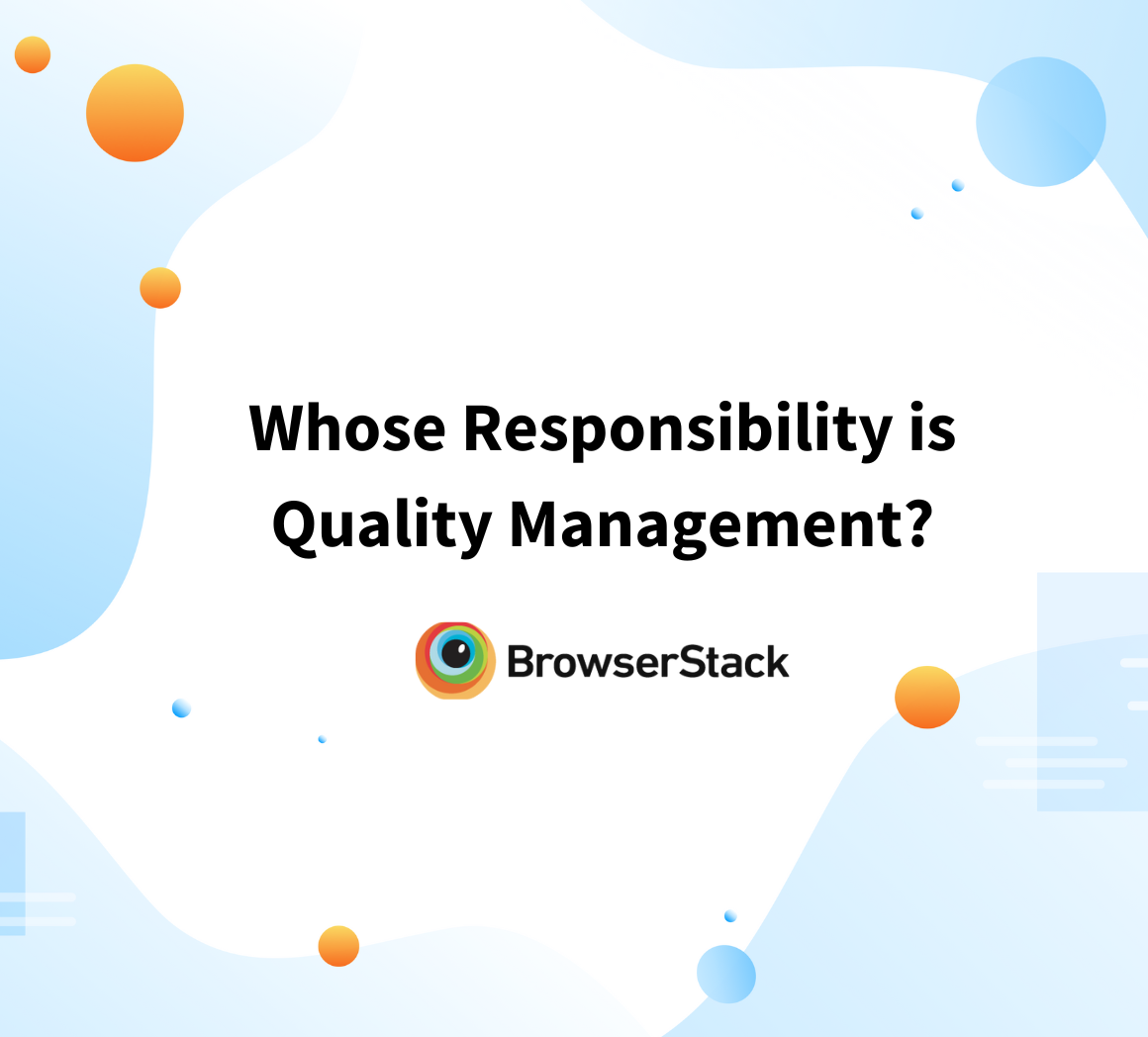 Whose Responsibility Is Quality Management BrowserStack