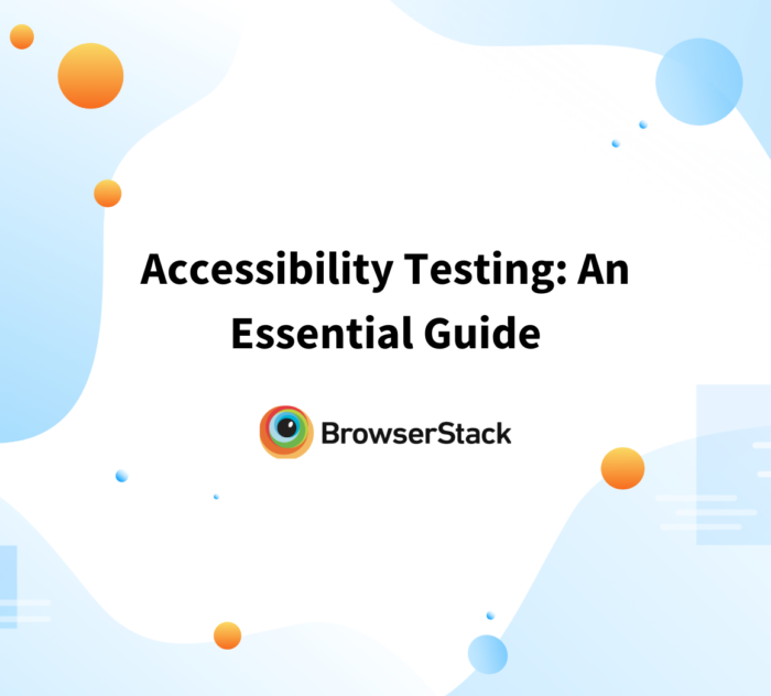 Accessibility Testing: An Essential Guide