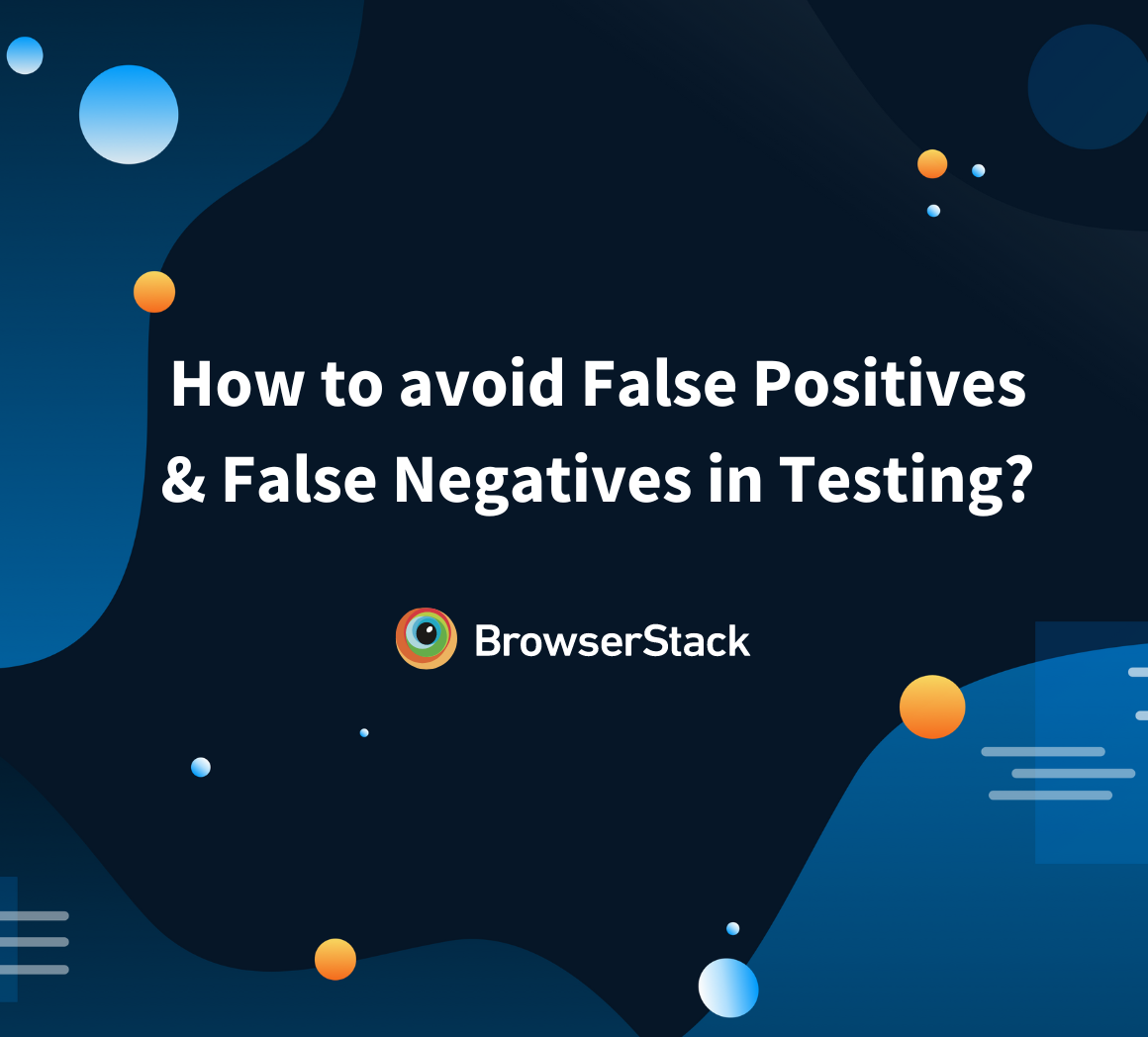 How To Avoid False Positives And False Negatives In Testing Browserstack