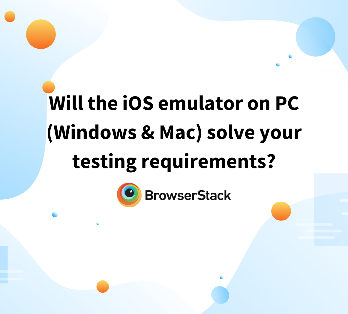 Will the iOS emulator on PC (Windows & Mac) solve your testing requirements?