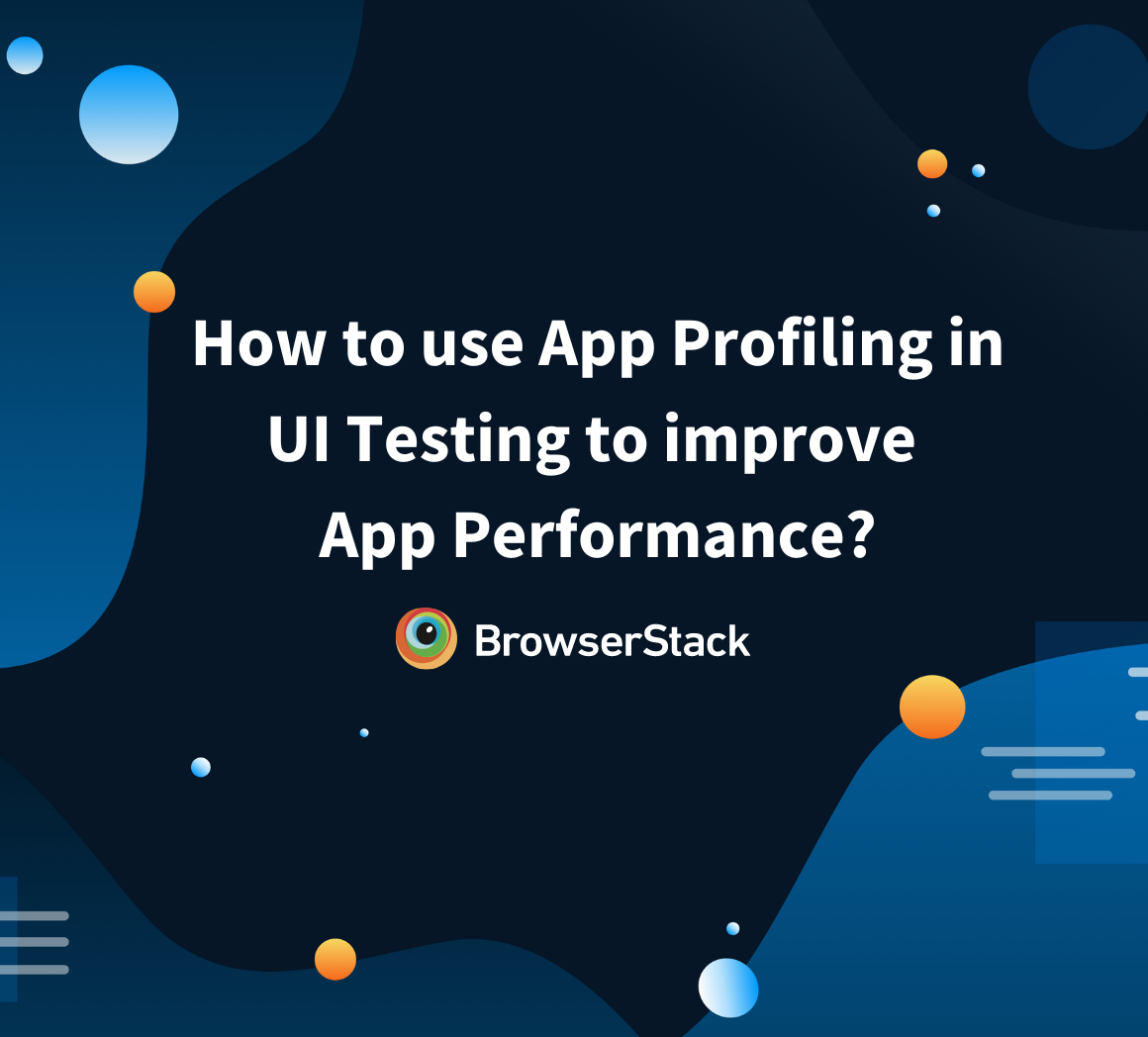 How to use App Profiling in UI Testing to improve App Performance?
