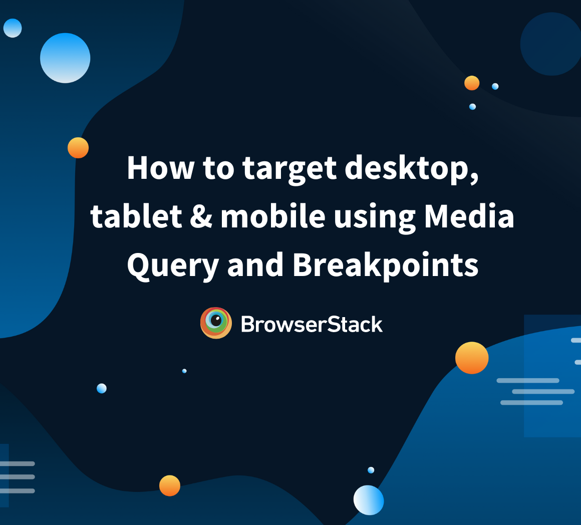 How to target desktop, tablet & mobile using Media Query and Breakpoints