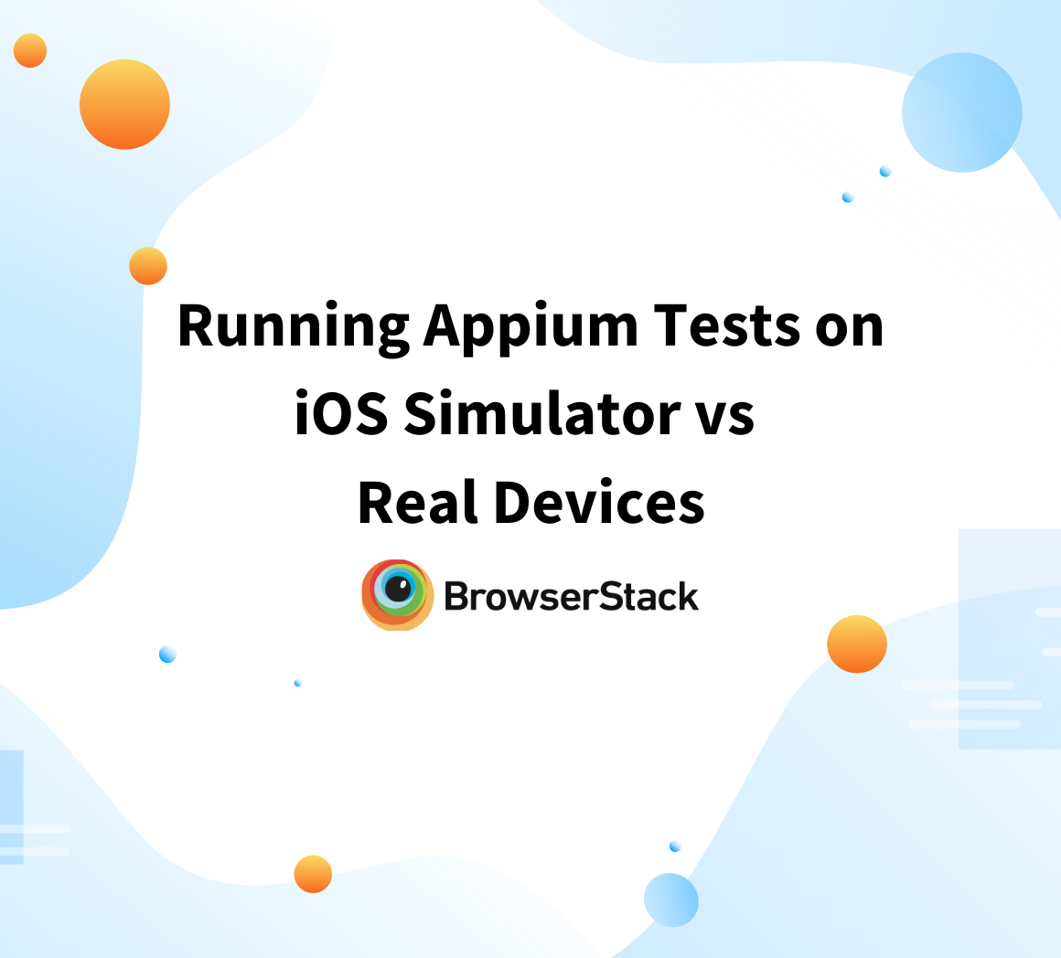 Running Appium Tests on iOS Simulator vs Real Devices