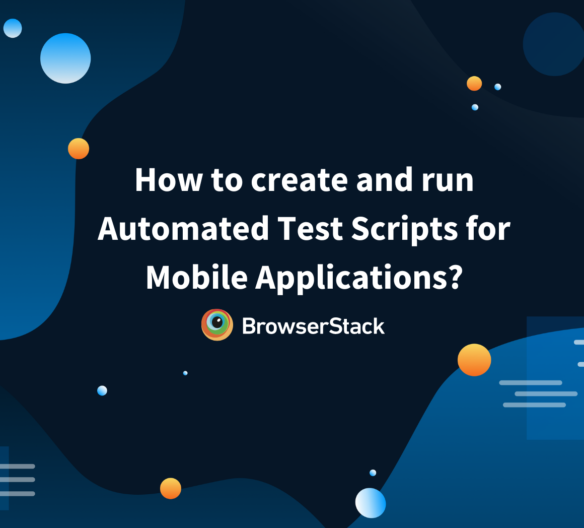 How to create and run Automated Test Scripts for Mobile Applications?
