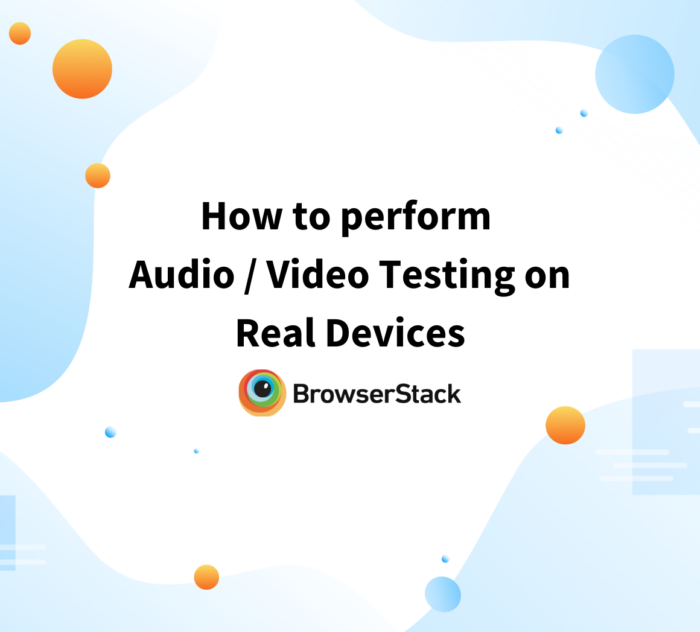 How to perform Audio Video Testing on Real Devices