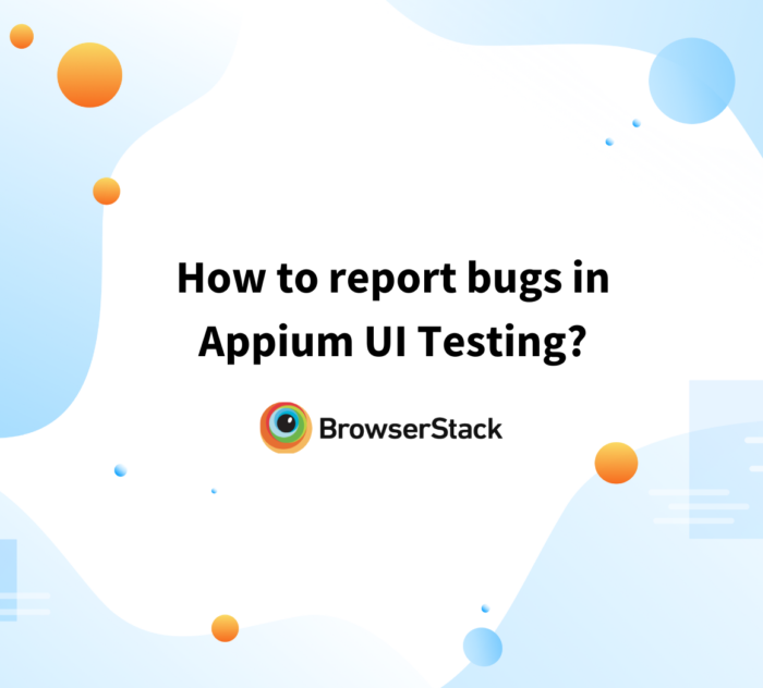 How to report bugs in Appium UI Testing