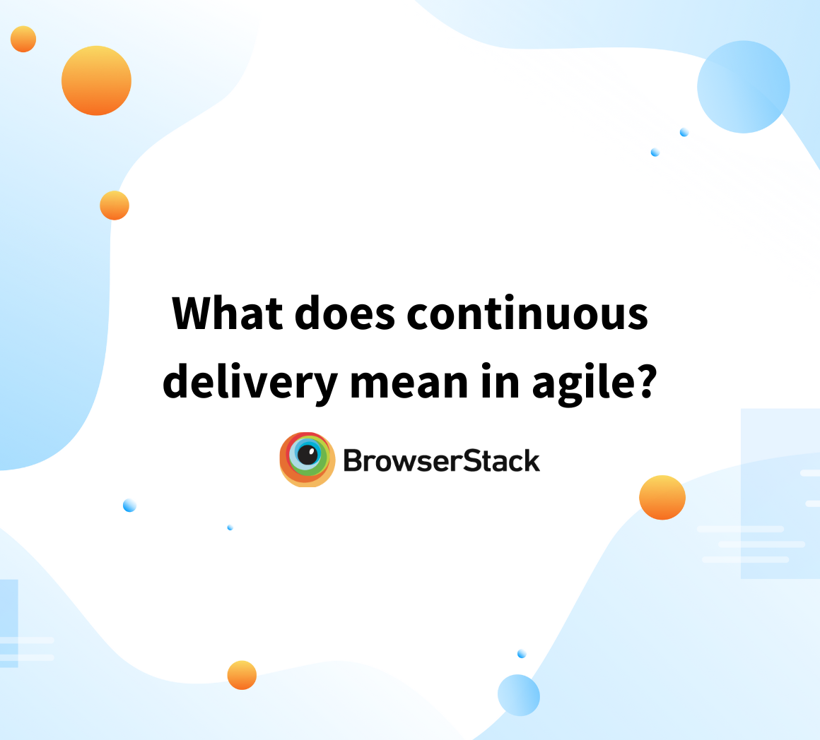 what-does-continuous-delivery-mean-in-agile-browserstack