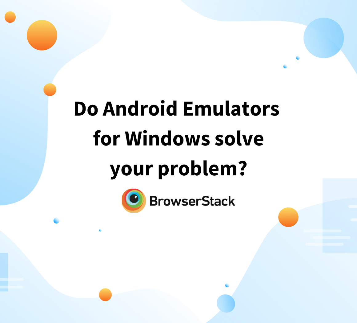 Do Android Emulators for Windows solve your problem