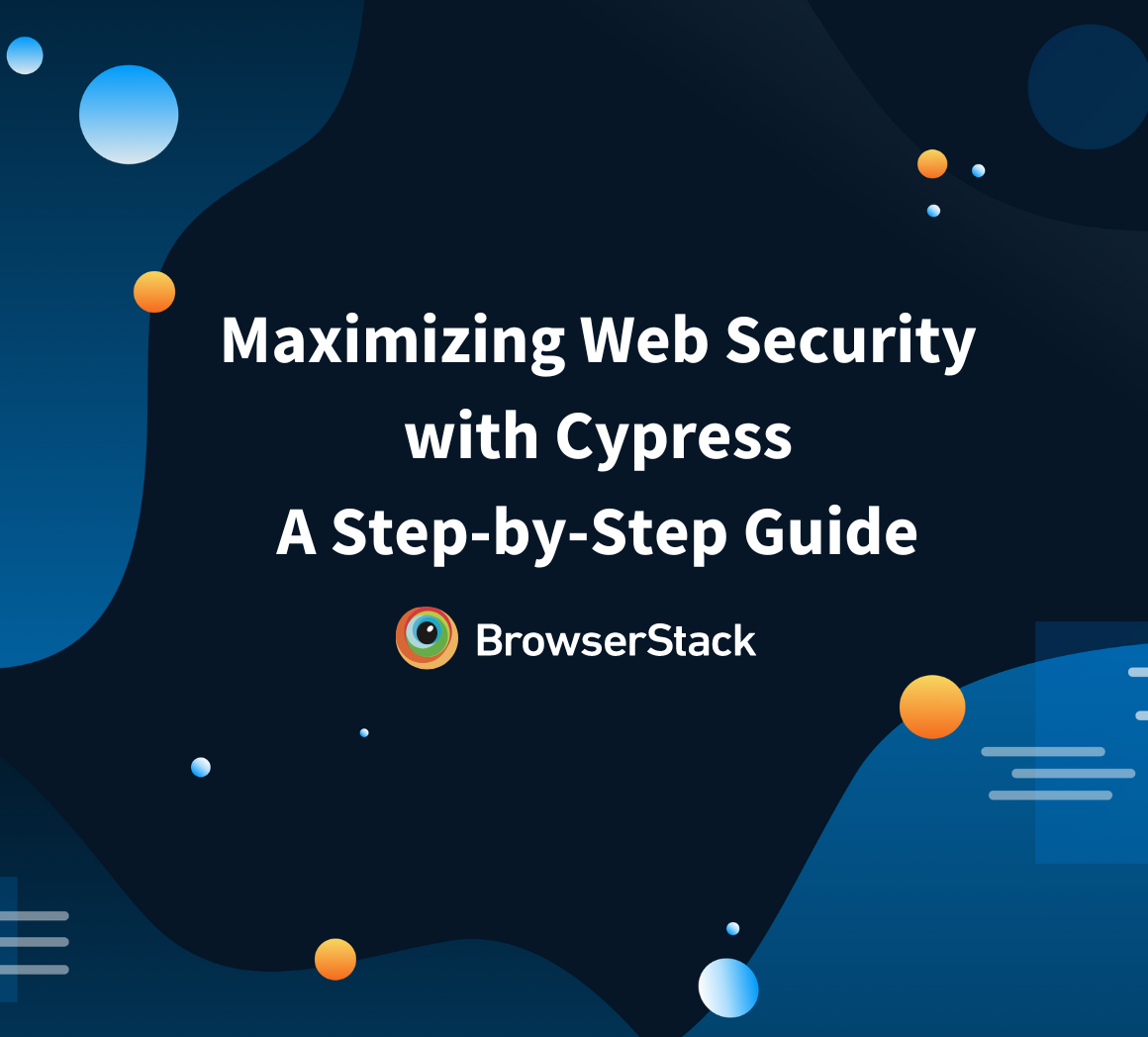 Maximizing Web Security with Cypress A Step-by-Step Guide