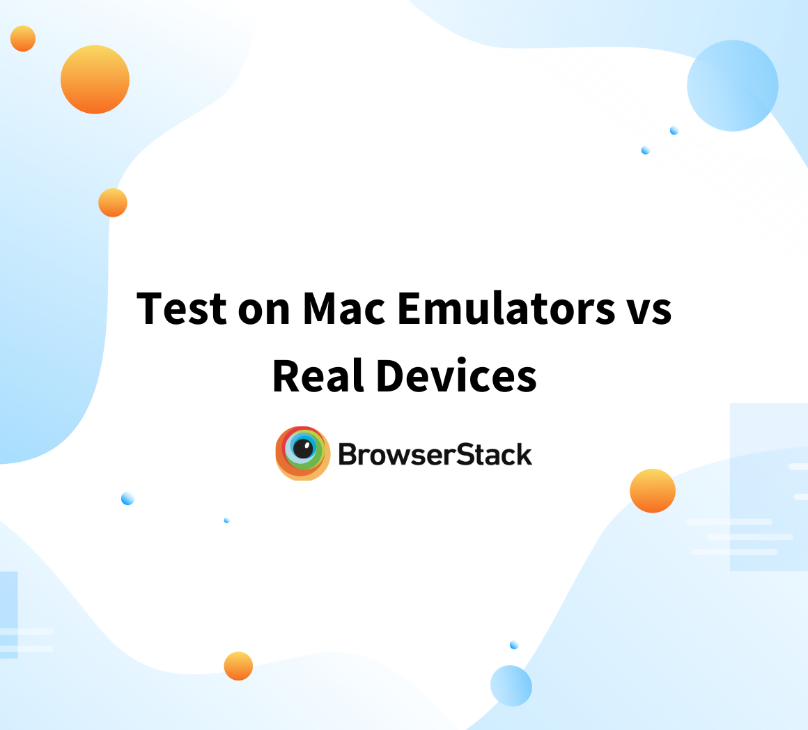Test on Mac Emulators vs Real Devices