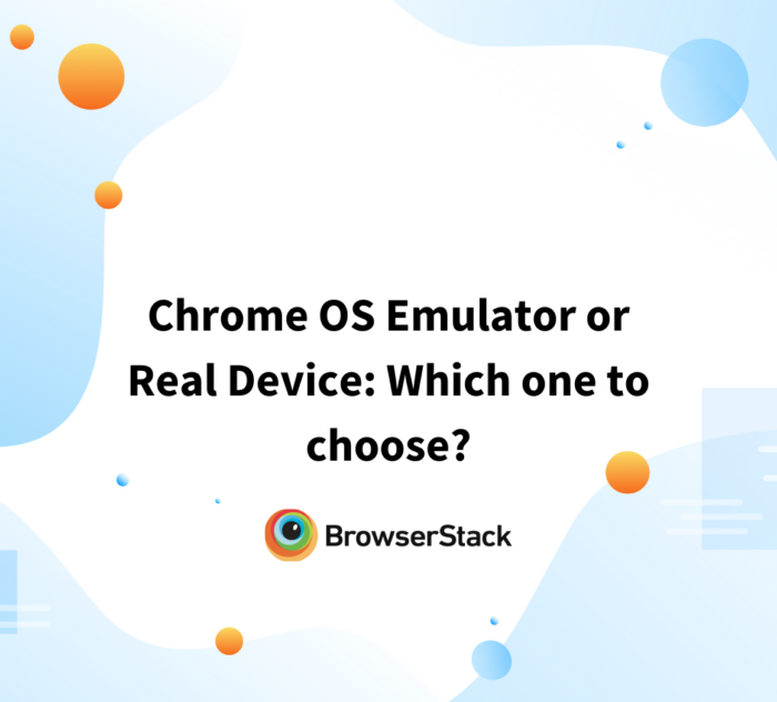 Chrome OS Emulator or Real Device Which one to choose