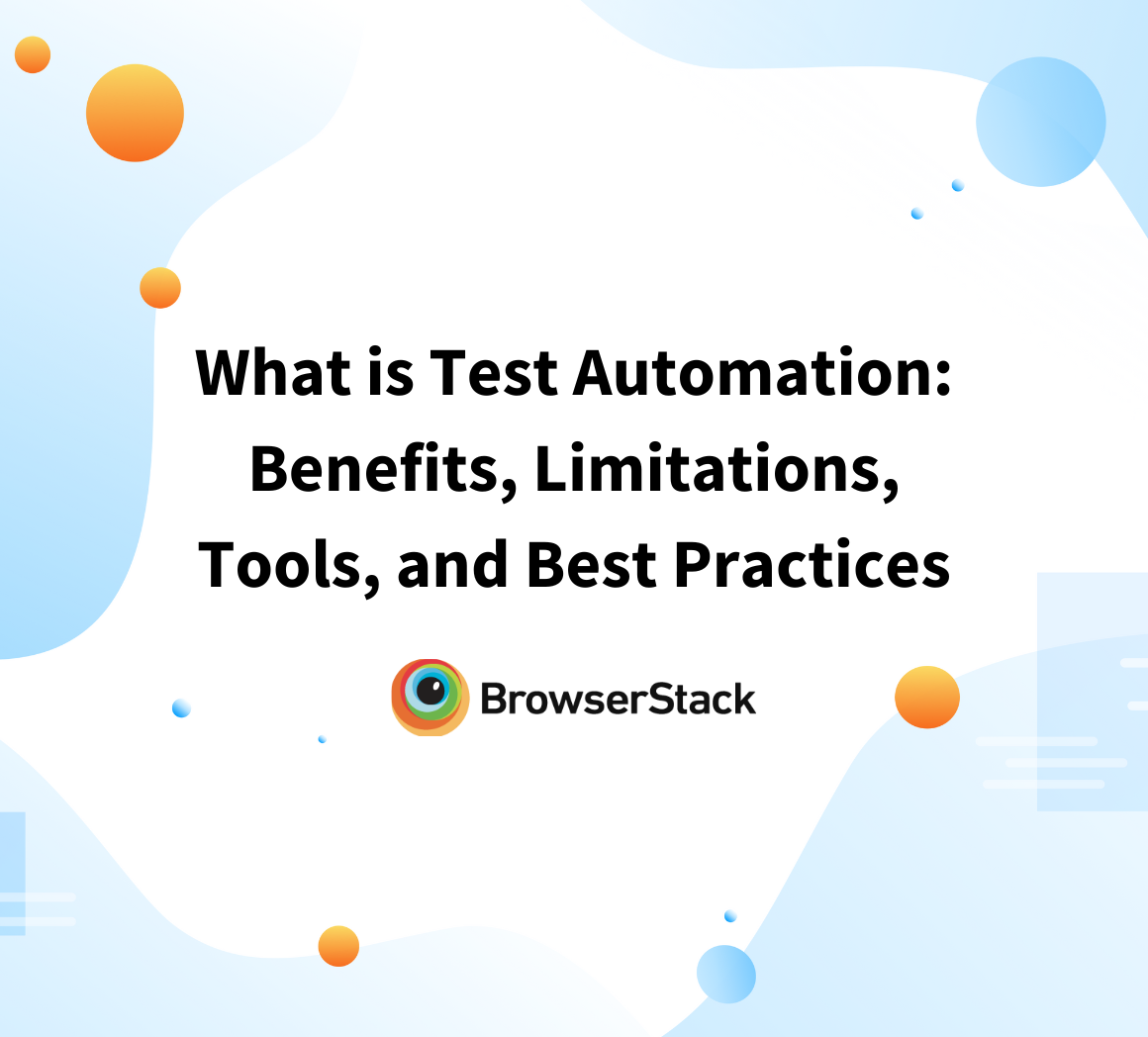 What is Test Automation Benefits, Limitations, Tools, and Best Practices