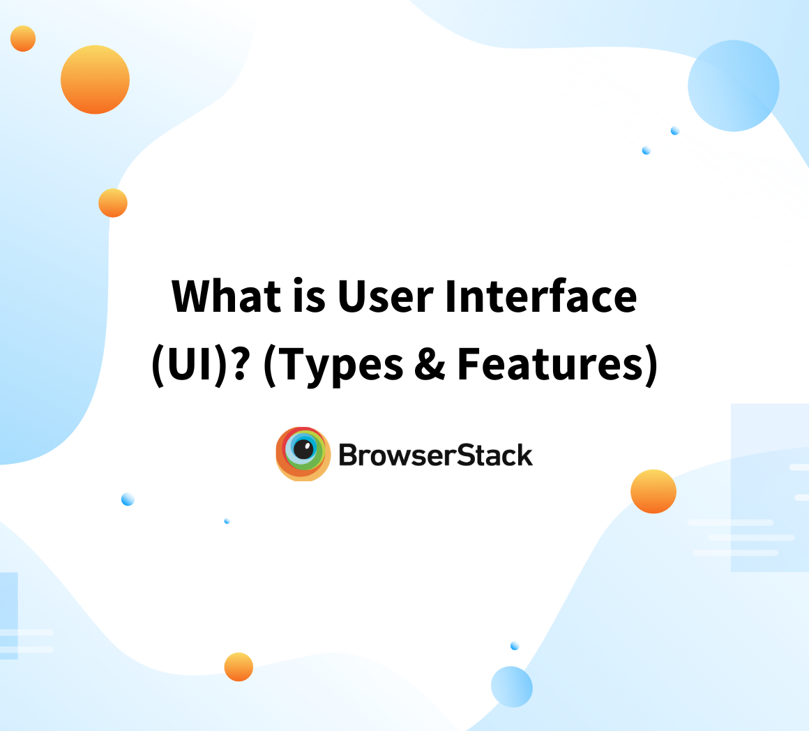 What is User Interface (UI)? (Types & Features) BrowserStack