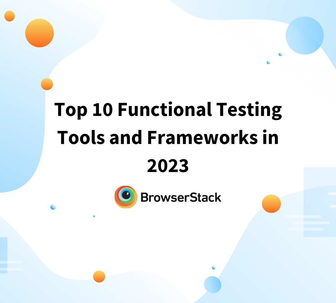 Top 10 Functional Testing Tools and Frameworks in 2023