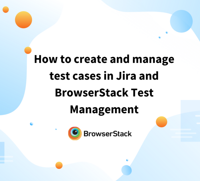 How to create and manage test cases in Jira and BrowserStack Test Management