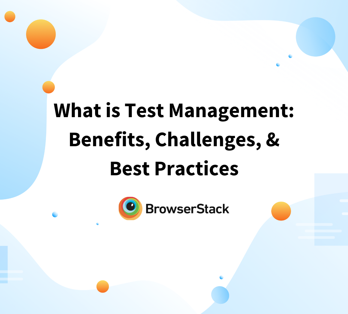 What is Test Management Benefits, Challenges, & Best Practices