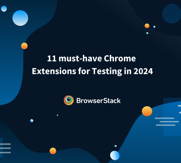 11 must-have Chrome Extensions for Testing in 2024