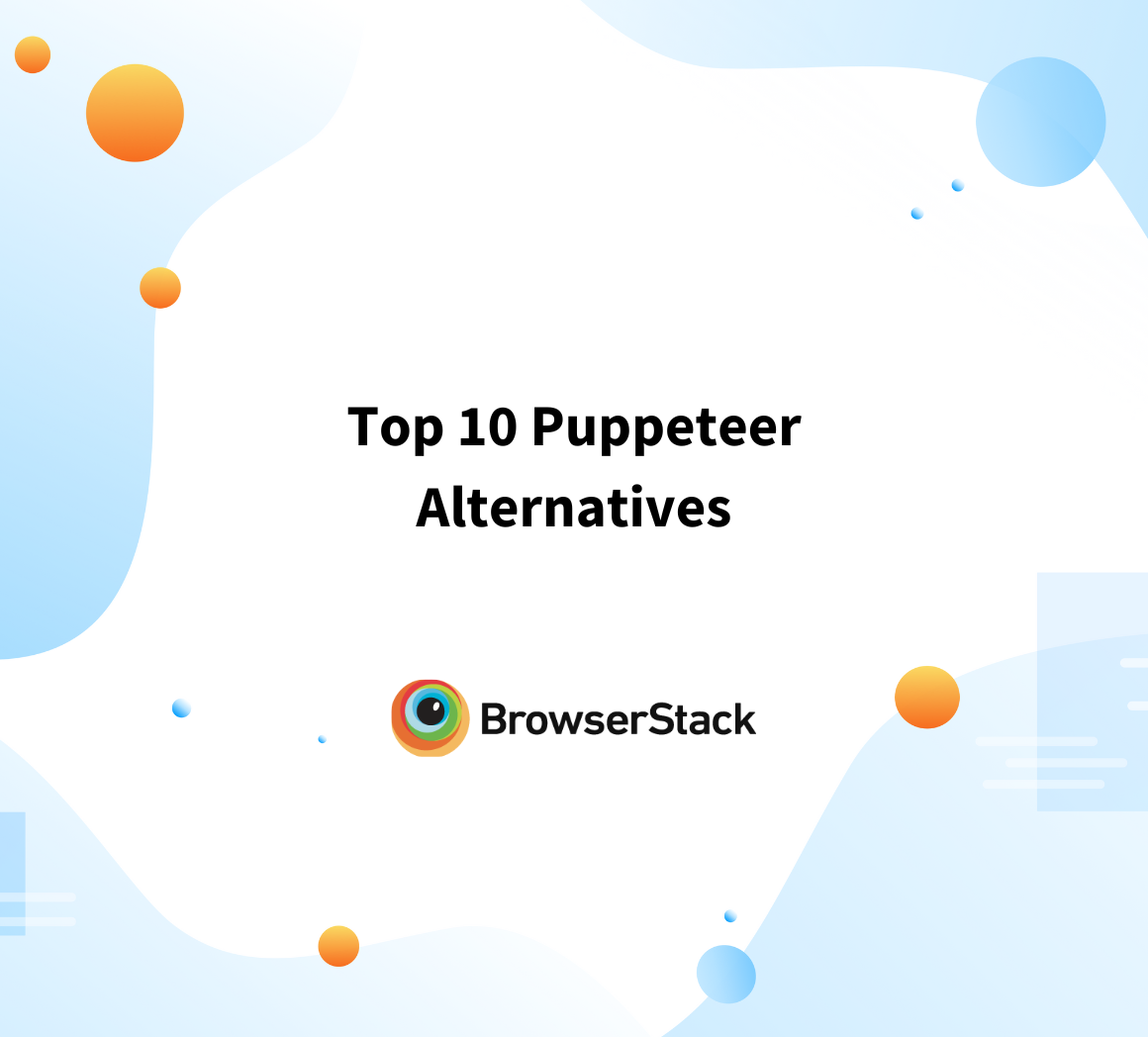 Top 10 Puppeteer Alternatives