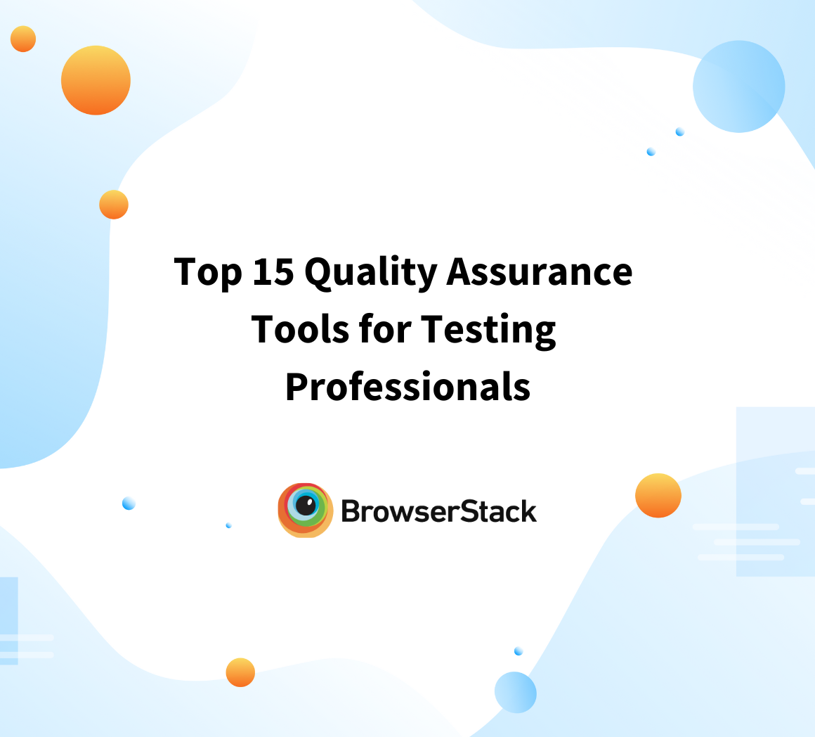 Top 15 Quality Assurance Tools for Testing Professionals