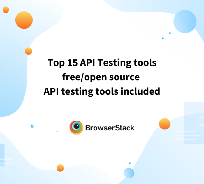 Top 15 API Testing tools (free/open source API testing tools included)