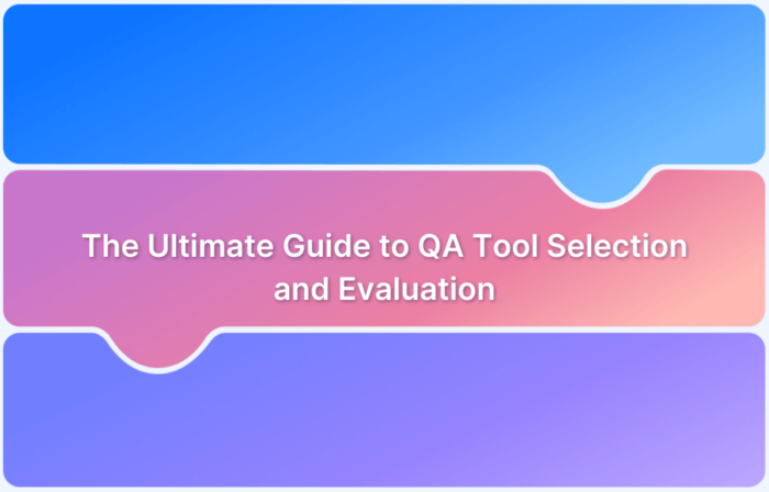 The Ultimate Guide to QA Tool Selection and Evaluation