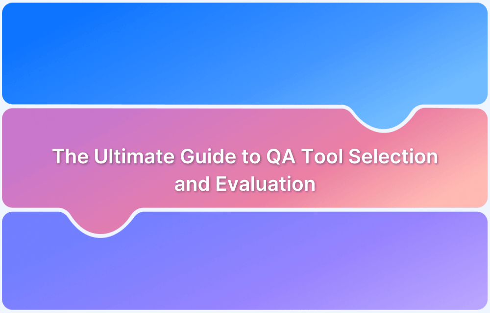 The Ultimate Guide to QA Tool Selection and Evaluation