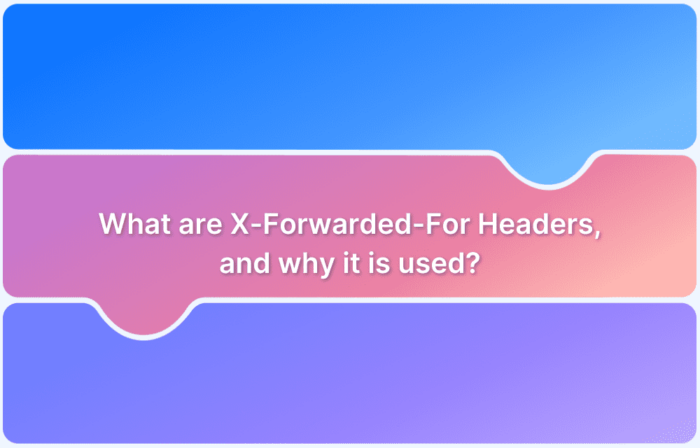What are X-Forwarded-For Headers, and why it is used?