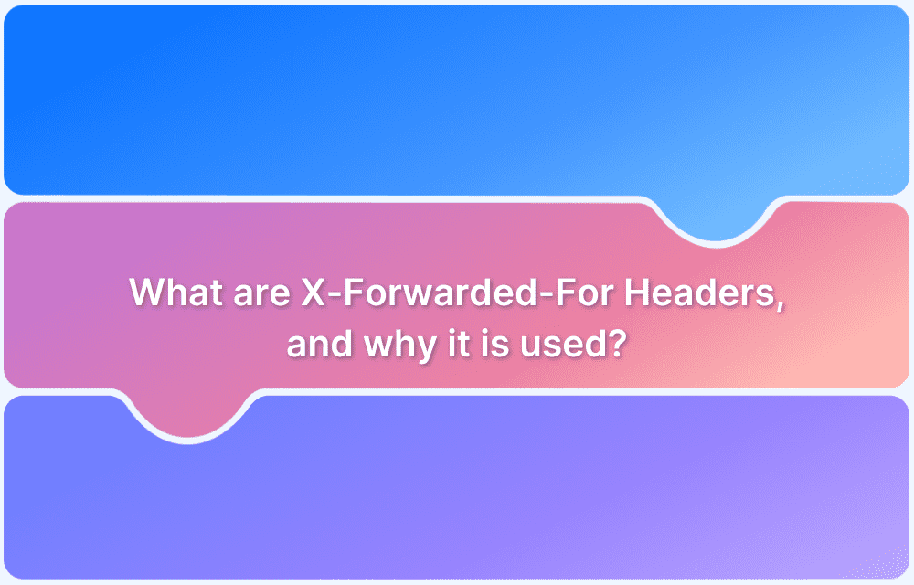 What are X-Forwarded-For Headers, and why it is used?